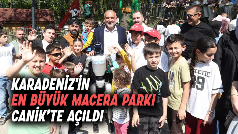 Karadeniz'in En Büyük Macera Parkı Canik’te Açıldı