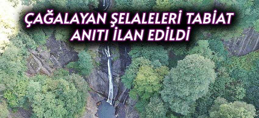 Çağalayan Şelaleleri Tabiat Anıtı İlan Edildi
