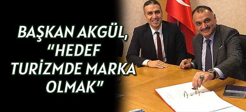 Başkan Akgül, “Hedef Turizmde Marka Olmak”