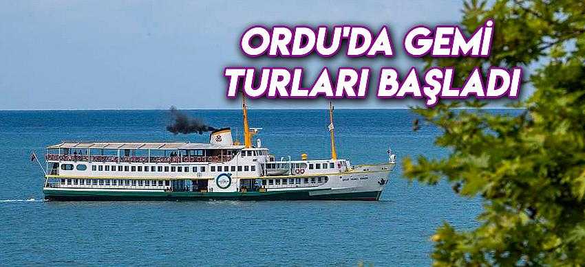 ORDU'DA GEMİ TURLARI BAŞLADI