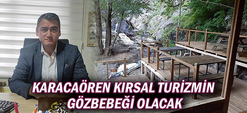 Karacaören Kırsal Turizmin Gözbebeği Olacak