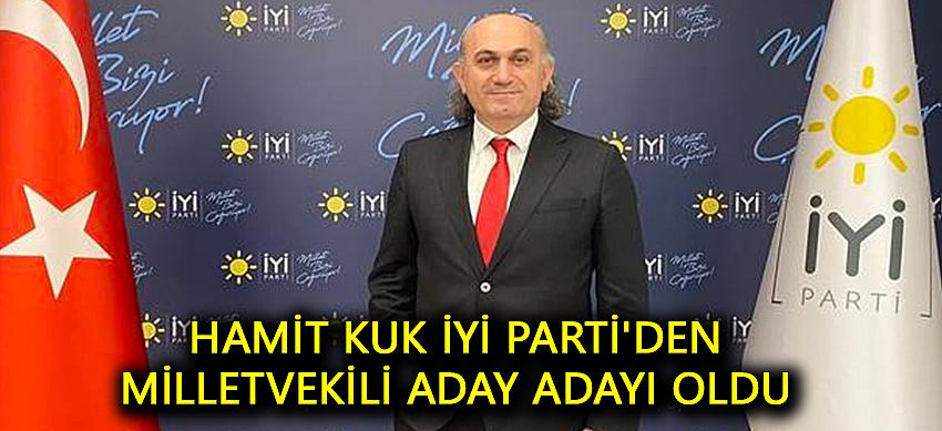 Hamit Kuk İyi Parti'den milletvekili aday adayı oldu