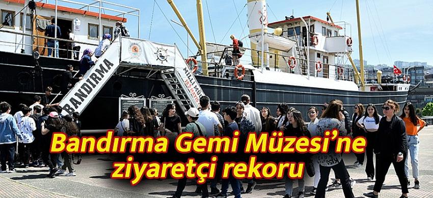 Bandırma Gemi Müzesi’ne ziyaretçi rekoru