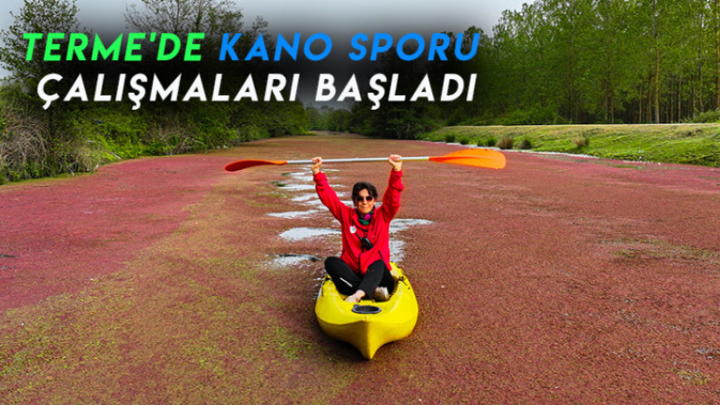 TERME'DE KANO SPORU ÇALIŞMALARI BAŞLADI