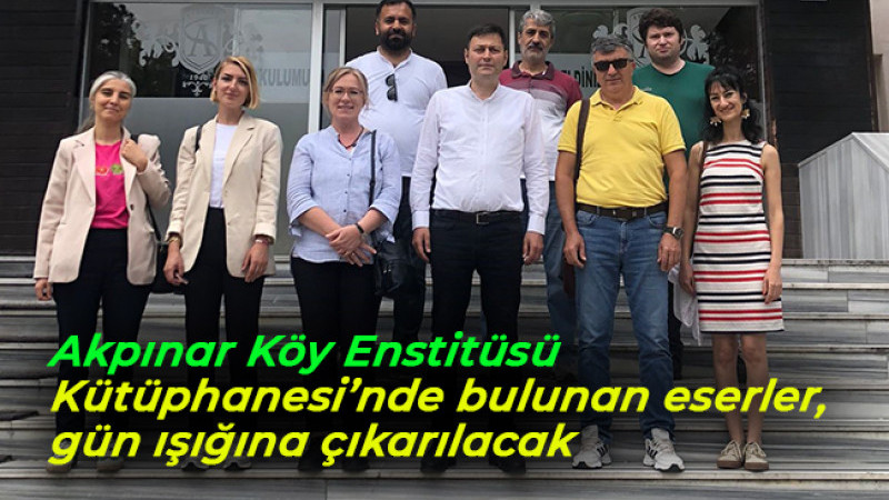 Akpınar Köy Enstitüsü Kütüphanesi’nde bulunan eserler, gün ışığına çıkarılacak