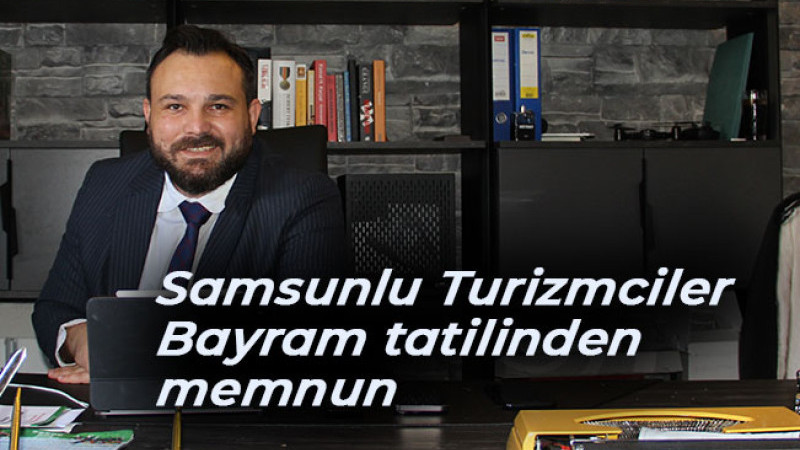 Samsunlu Turizmciler Bayram tatilinden memnun