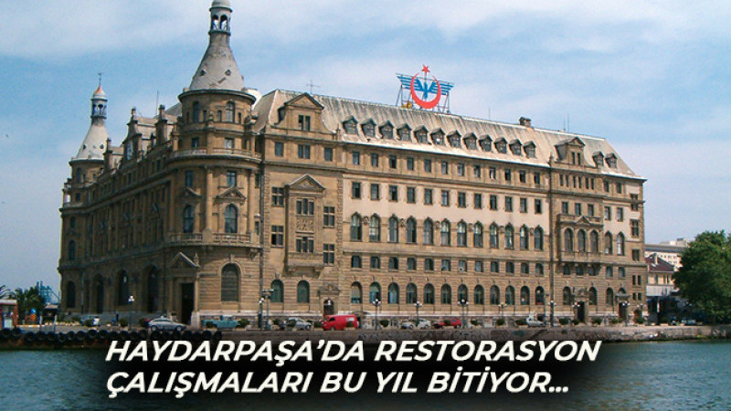HAYDARPAŞA’DA RESTORASYON ÇALIŞMALARI BU YIL BİTİYOR…