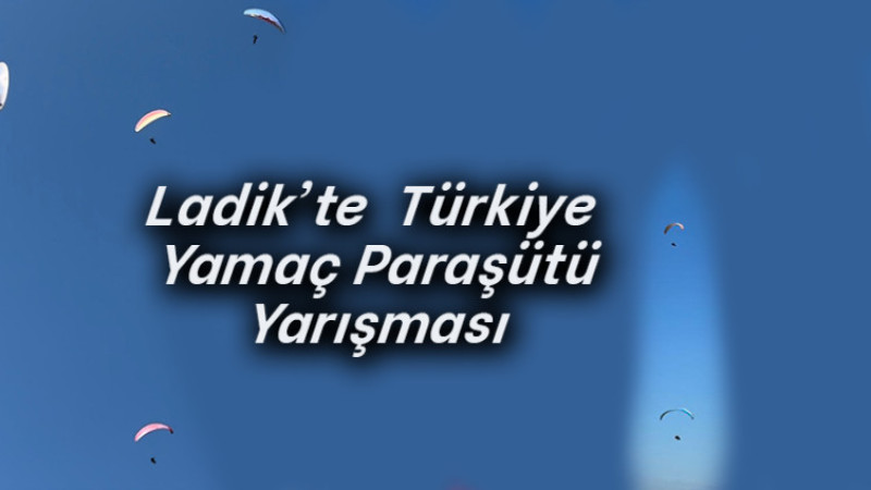 Ladik’te  Türkiye  Yamaç Paraşütü Yarışması 