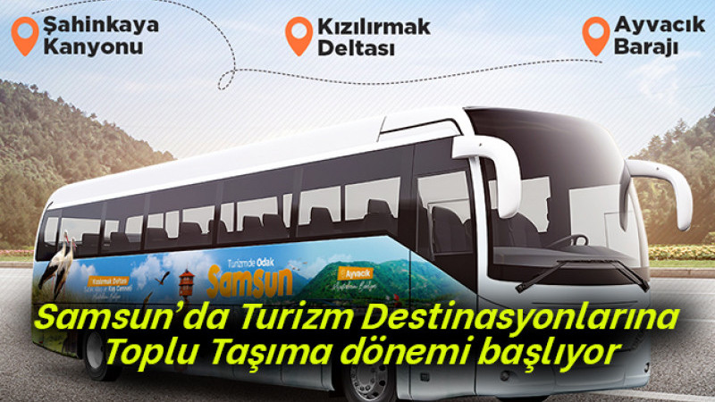 Samsun’da Turizm Destinasyonlarına Toplu Taşıma dönemi başlıyor