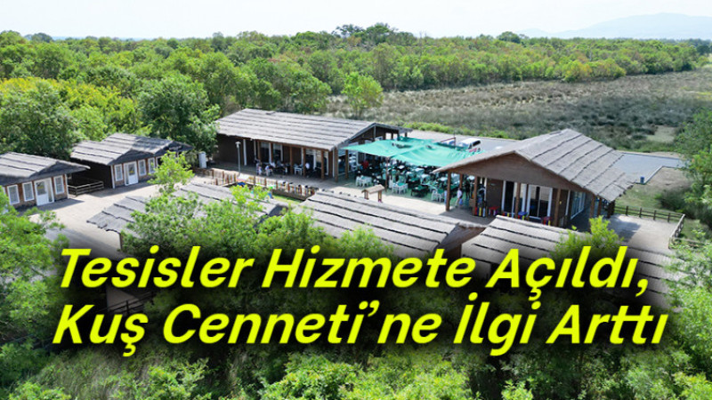 Tesisler Hizmete Açıldı, Kuş Cenneti’ne İlgi Arttı