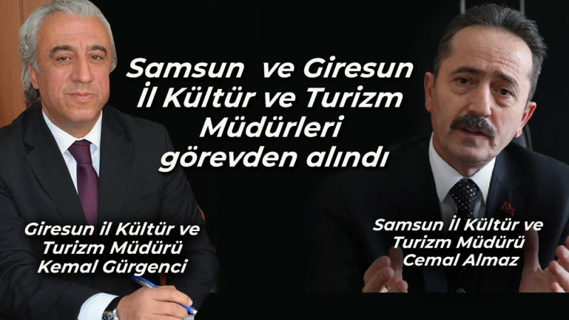 Samsun  ve Giresun İl Kültür ve Turizm Müdürleri görevden alındı