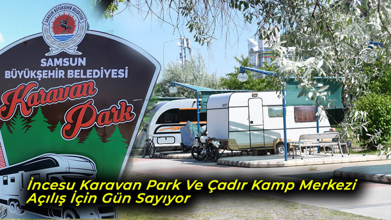 İncesu Karavan Park Ve Çadır Kamp Merkezi Açılış İçin Gün Sayıyor
