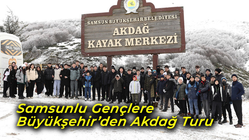 Samsunlu Gençlere  Büyükşehir'den Akdağ Turu