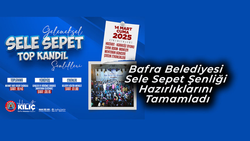 Bafra Belediyesi Sele Sepet Şenliği Hazırlıklarını Tamamladı