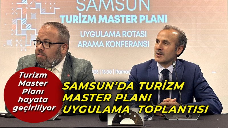 Samsun’da Turizm Master Planı Uygulama  Toplantısı Düzenlendi