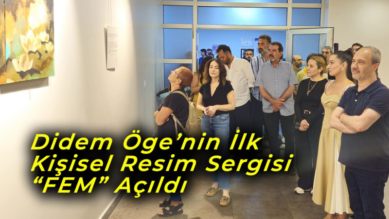 Didem Öge’nin İlk Kişisel Resim Sergisi “FEM” Açıldı