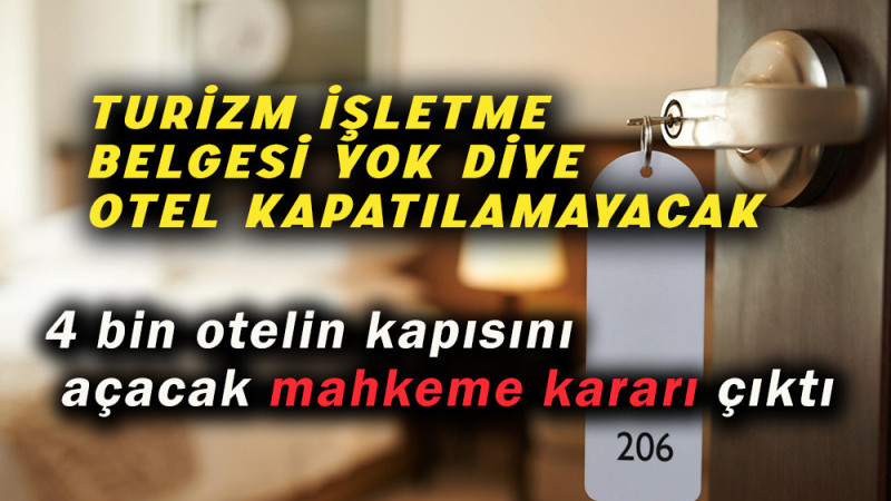 Turizm işletme belgesi yok diye otel kapatılamayacak