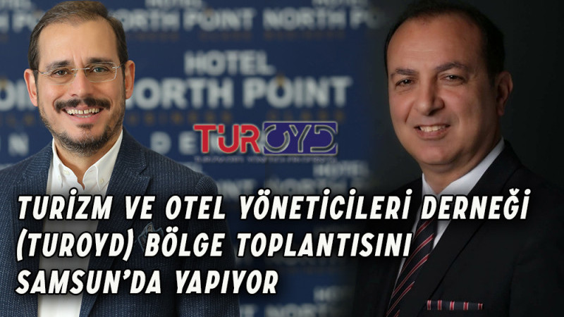 TUROYD Bölge Toplantısını Samsun’da Yapıyor