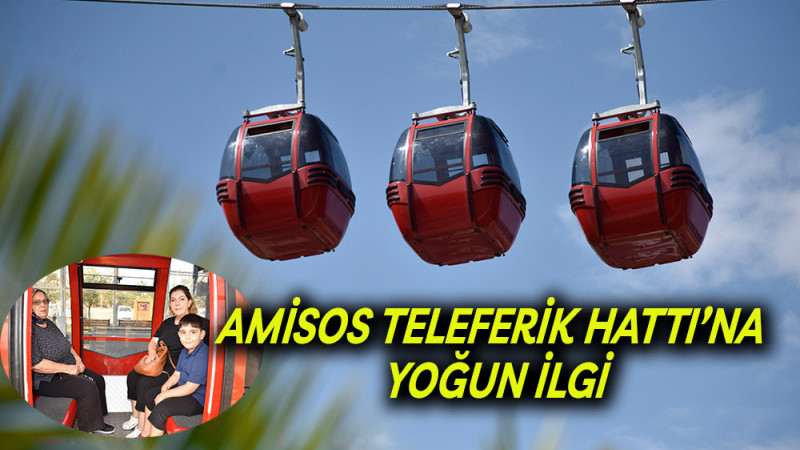 Amisos Teleferik Hattı’na Yoğun İlgi