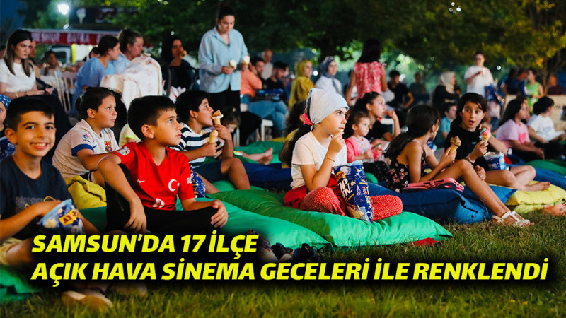 Samsun’da 17 İlçe Açık Hava Sinema Geceleri İle Renklendi