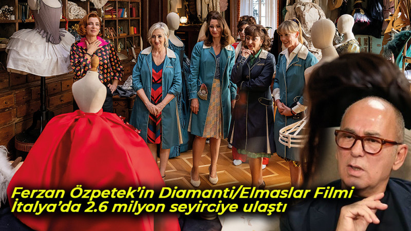 Ferzan Özpetek’in Diamanti/Elmaslar Filmi İtalya’da 2.6 milyon seyirciye ulaştı