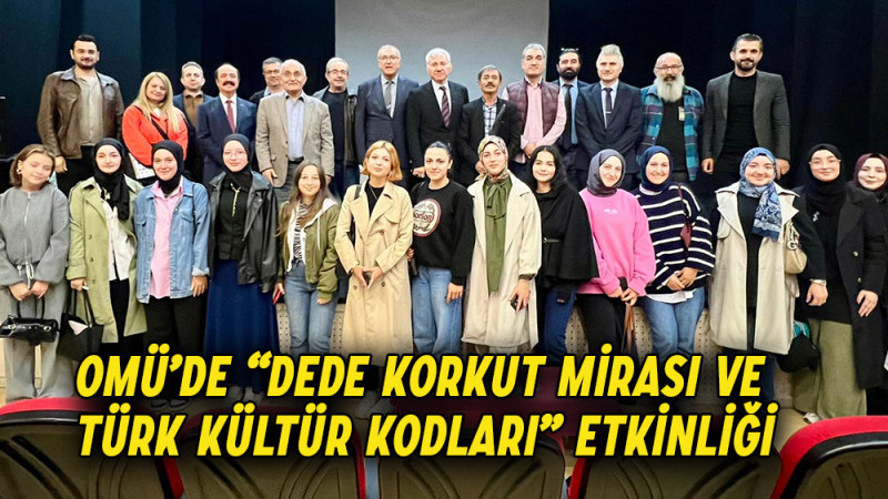 OMÜ’de “Dede Korkut Mirası ve Türk Kültür Kodları” Etkinliği 