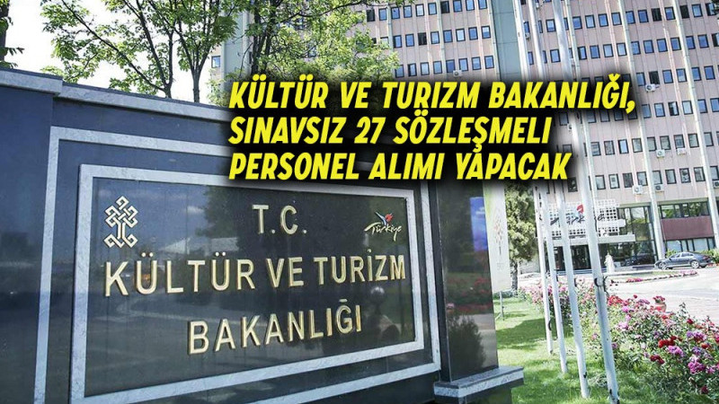 Kültür ve Turizm Bakanlığı, Sınavsız 27 sözleşmeli personel alımı yapacak