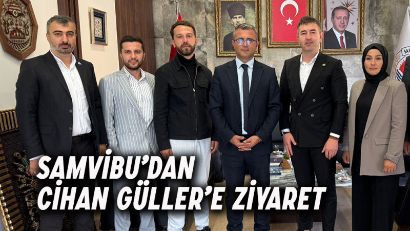 SAMVİBU’DAN CİHAN GÜLLER’E ZİYARET
