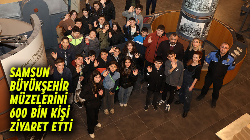 Samsun Büyükşehir Müzelerini 600 Bin Kişi Ziyaret Etti