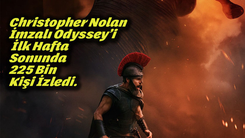 Christopher Nolan İmzalı Odyssey’i İlk Hafta Sonunda 225 Bin Kişi İzledi.