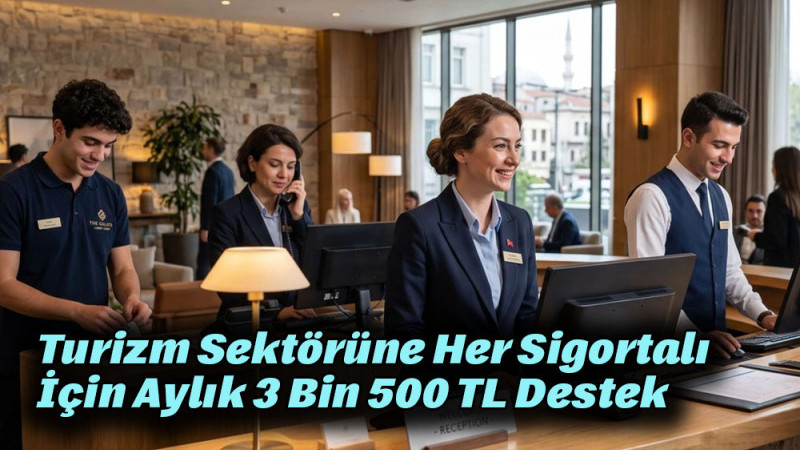 Turizm Sektörüne Her Sigortalı İçin Aylık 3 Bin 500 TL Destek
