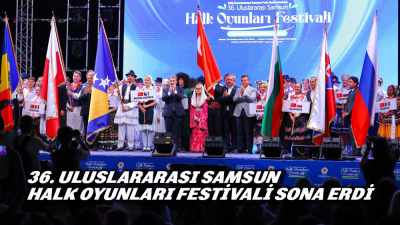 36. ULUSLARARASI SAMSUN HALK OYUNLARI FESTİVALİ SONA ERDİ