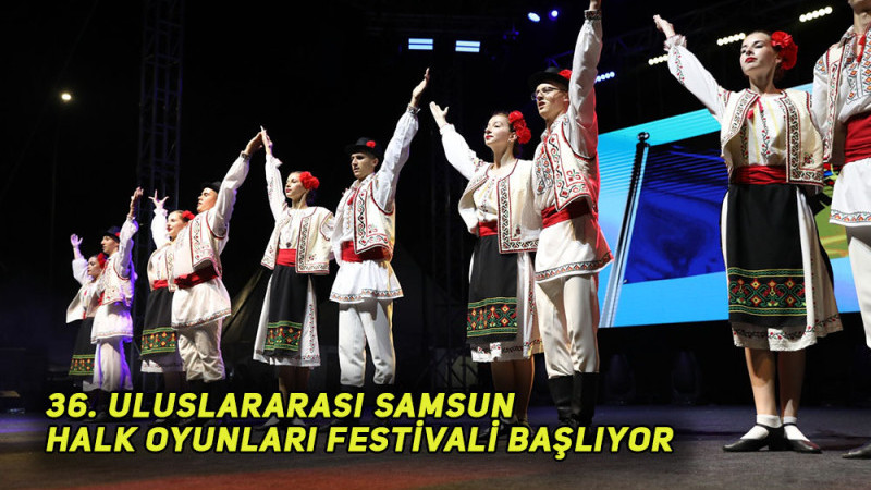 36. ULUSLARARASI SAMSUN HALK OYUNLARI FESTİVALİ BAŞLIYOR