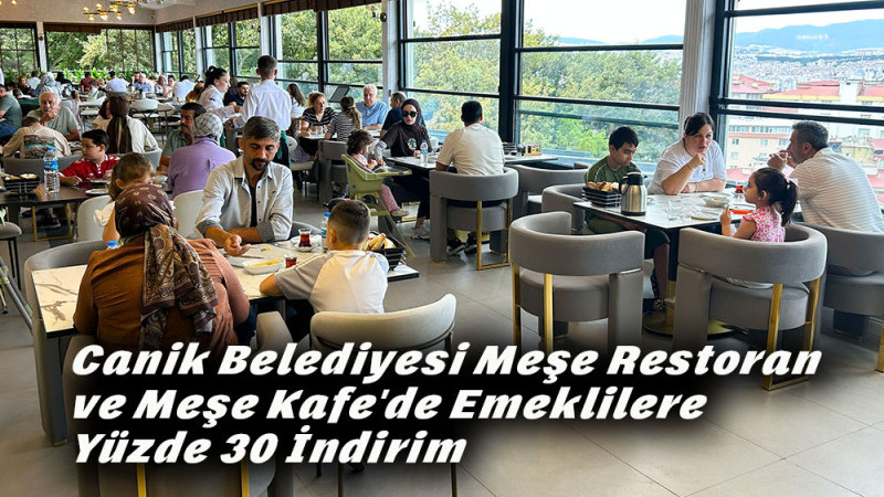 Canik Belediyesi Meşe Restoran ve Meşe Kafe'de Emeklilere Yüzde 30 İndirim 