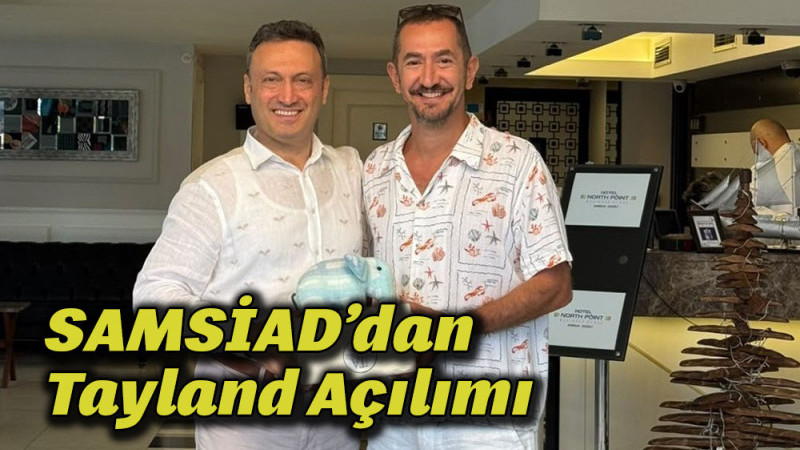 SAMSİAD’dan Tayland Açılımı