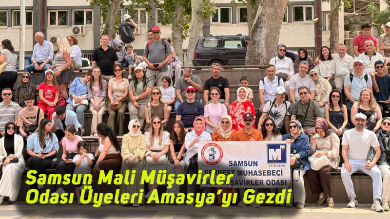 Samsun Mali Müşavirler Odası Üyeleri Amasya’yı Gezdi