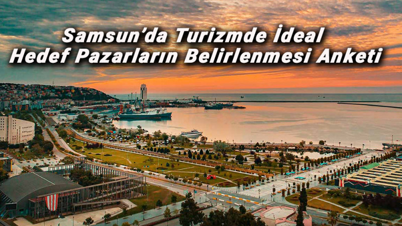 Samsun’da Turizmde İdeal Hedef Pazarların Belirlenmesi Anketi
