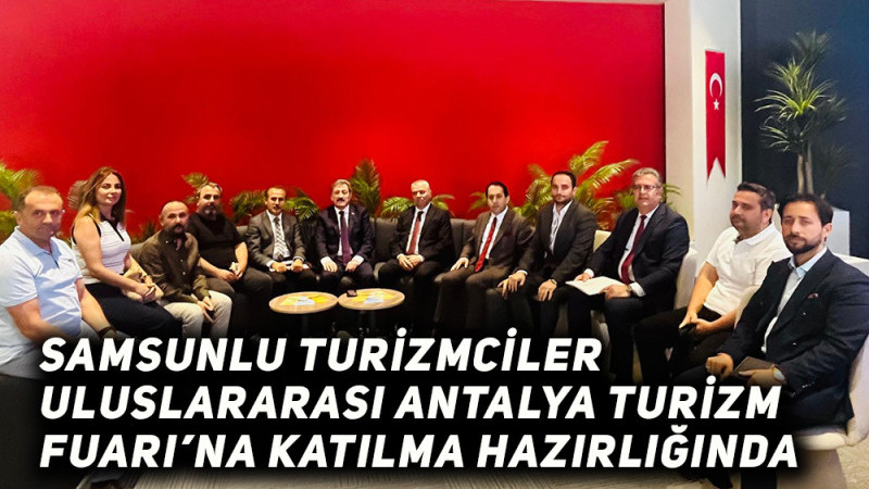 Samsunlu Turizmciler Antalya Turizm Fuarına Katılma Hazırlığında