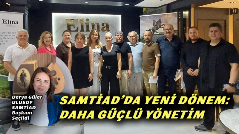 SAMTİAD’DA YENİ DÖNEM, GÜÇLÜ  YÖNETİM