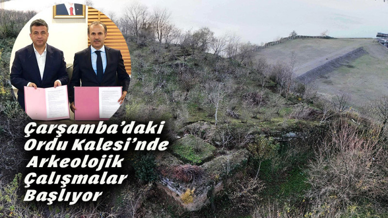 Çarşamba Ordu Kalesi’nde Arkeolojik Çalışmalar Başlıyor