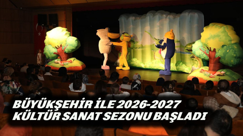 BÜYÜKŞEHİR İLE 2026-2027 KÜLTÜR SANAT SEZONU BAŞLADI