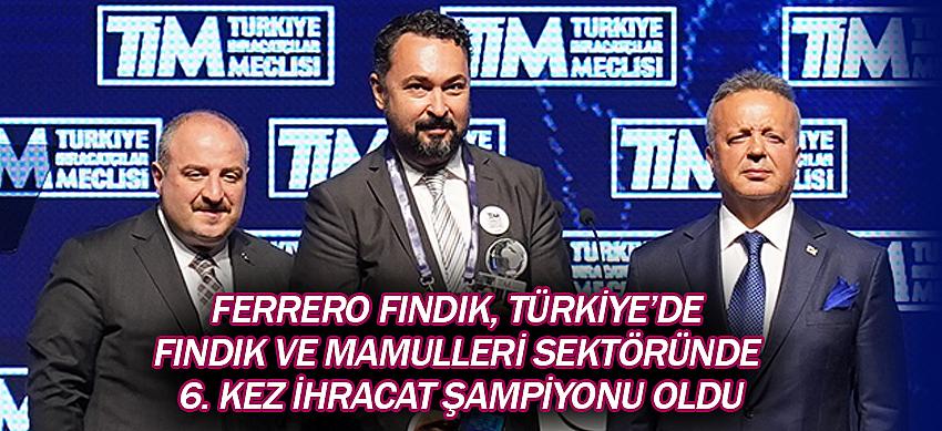 Ferrero Fındık, Türkiye’de Fındık ve Mamulleri Sektöründe 6. Kez İhracat Şampiyonu Oldu