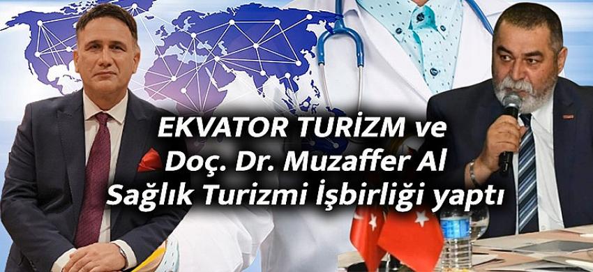 EKVATOR TURİZM ve Doç. Dr. Muzaffer Al Sağlık Turizmi için işbirliği yaptı