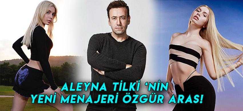 Aleyna Tilki ‘nin yeni menajeri Özgür Aras!