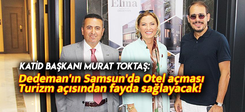 KATİD BAŞKANI TOKTAŞ'tan Zincir oteller değerlendirmesi