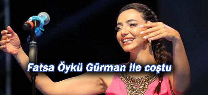 Fatsa Öykü Gürman ile coştu