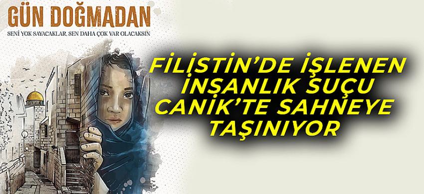 Filistin’de İşlenen İnsanlık Suçu Canik’te Sahneye Taşınıyor