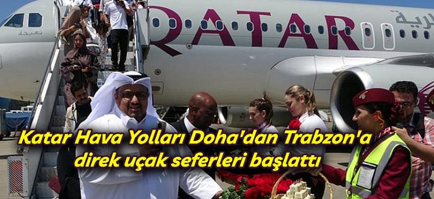 Katar Hava Yolları Doha'dan Trabzon'a direk uçak seferleri başlattı