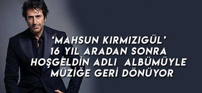 Mahzun Kırmızıgül Yeni Albümü ile  Müziğe Geri Dönüyor