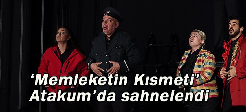 ‘Memleketin Kısmeti’   Atakum’da sahnelendi